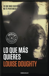 Lo que más quieres, Louise Doughty - DEBOLSILLO