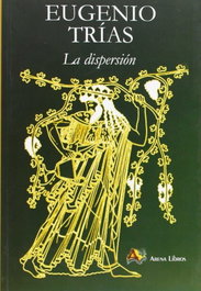 La dispersión, Eugenio Trías - ARENA LIBROS EDITORIAL