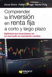Comprender la inversión en renta fija a corto y largo plazo, Óscar Elvira, Pablo Larraga, Xavier Puig - PROFIT