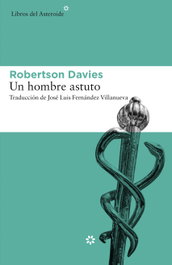 Un hombre astuto, Robertson Davies - Libros del Asteroide