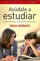 Ayúdale a estudiar. Las claves del éxito escolar. Una guía para padres, Rosa Serrate - LABERINTO