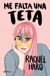 Me falta una teta, Raquel Haro - PLANETA