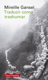 Traducir como trashumar, Mireille Gansel - GALAXIA GUTENBERG