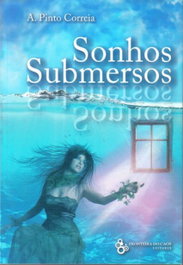 Sonhos Submersos, A. Pinto Correia - Fronteira do Caos Editores