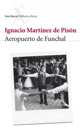 Aeropuerto de Funchal, Ignacio Martínez de Pisón - SEIX BARRAL EDICIONES