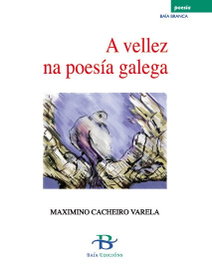 A vellez na poesía galega, Maximino Cacheiro Varela - BAIA