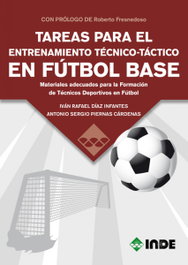 TAREAS PARA EL ENTRENAMIENTO TECNICO-TACTICO EN FUTBOL BASE, DIAZ INFANTES, IVAN RAFAEL / PIERNAS CARDENAS, SER - INDE