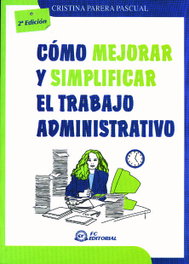 FUNDACION CONFEMETAL, Como Mejorar Y Simplificar El Trabajo Administrativo (2ª Ed)