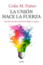 La unión hace la fuerza, Colin M. Fisher - PAIDOS
