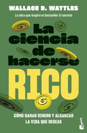 La ciencia de hacerse rico, Wallace D. Wattles - BOOKET