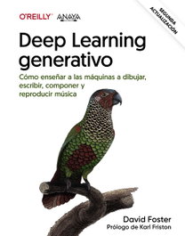 Deep learning generativo. Enseñar a las máquinas a pintar, escribir, componer y jugar, David Foster - ANAYA MULTIMEDIA