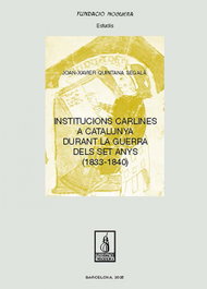 Institucions carlines a Catalunya durant la Guerra dels Set Anys (1833-1840), Joan-Xavier Quintana Segalà - PAGES EDITORS