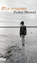 La uruguaya, Pedro Mairal - DESTINO
