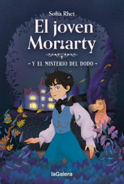 LA GALERA, El joven Moriarty y el misterio del dodo, Sofía Rhei - LA GALERA