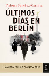 Últimos días en Berlín, Paloma Sánchez-Garnica - PLANETA