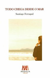 Todo chega desde o mar, Santiago Ferragud - Medulia