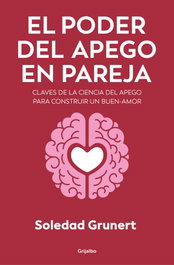 GRIJALBO, El poder del apego en la pareja, Soledad Grunert - GRIJALBO