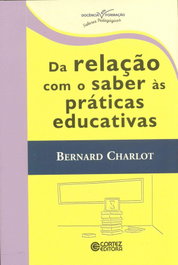 Da relação com o saber às práticas educativas, Bernard Charlot - CORTEZ EDITORA