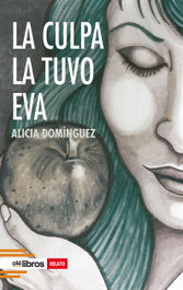 La culpa la tuvo Eva, Alicia Domínguez Pérez - OLE LIBROS