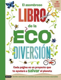 DESTINO INFANTIL, El asombroso libro de la ecodiversión, Penny Arlon - DESTINO INFANTIL