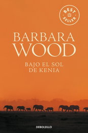 DEBOLSILLO, Bajo el sol de Kenia, Barbara Wood - DEBOLSILLO