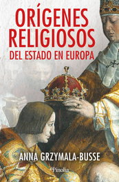 Orígenes religiosos del Estado en Europa, Anna Grzymała-Busse - Editorial Pinolia