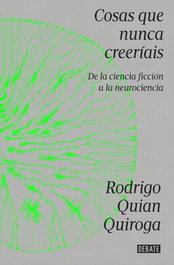DEBATE, Cosas que nunca creeríais, Rodrigo Quian Quiroga