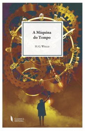 A Máquina do Tempo, H. G. Wells - Classica Editora