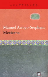 Mexicana, Manuel Arroyo-Stephens - ACANTILADO EDITORIAL