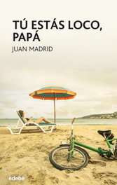 Tú estás loco, papá, Juán Madrid - EDEBE