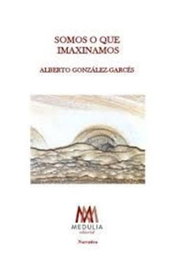 Somos o que imaxinamos, Alberto González-Garcés Santiso - MEDULIA