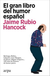 El gran libro del humor español, Jaime Rubio Hancock - ARPA EDITORES