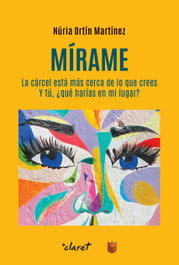 CLARET, Mirame:carce esta mas cerca de lo que crees, Nuria Ortin Martinez - CLARET