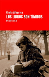 Los libros son tímidos, Giulia Alberico - PERIFERICA EDITORIAL