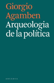 ARCADIA, ARQUEOLOGÍA DE LA POLÍTICA, Giorgio Agamben