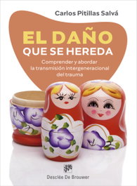 El daño que se hereda. Comprender y abordar la transmisión intergeneracional del trauma, Carlos Pitillas Salvá - DESCLEE DE BROUWER