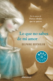 Lo que no sabes de mi amor, Delphine Bertholon - DEBOLSILLO