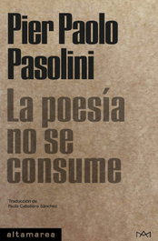 La poesía no se consume, Pier Paolo Pasolini - ALTAMAREA