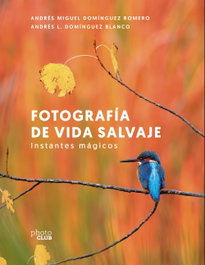 Fotografía de vida salvaje. Instantes mágicos, Andrés Miguel Domínguez Romero - ANAYA MULTIMEDIA