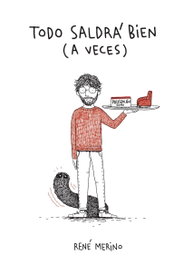 Todo saldrá bien... a veces, René Merino - LUNWERG EDITORES