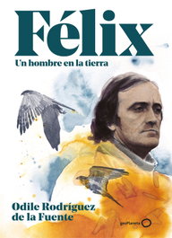 GEOPLANETA, Félix. Un hombre en la tierra. Edición especial - Odile Rodríguez de la Fuente