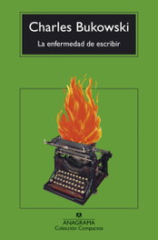 La enfermedad de escribir, Charles Bukowski - ANAGRAMA