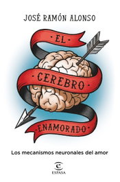 El cerebro enamorado, José Ramón Alonso Peña - ESPASA CALPE