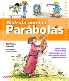 Disfruta con las Parábolas, Berta Garcia Sabates, MercÉ Segarra Ros Y Jesus Ballaz Zabalza - EDEBE