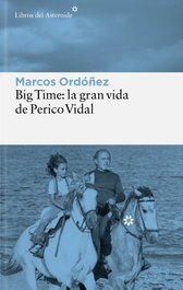 Big Time: la gran vida de Perico Vidal, Marcos Ordóñez - LIBROS DEL ASTEROIDE