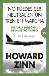 No puedes ser neutral en un tren en marcha, Howard Zinn - ALMUZARA EDITORIAL