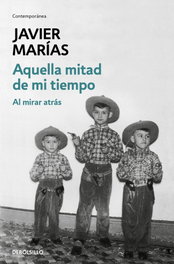 Aquella mitad de mi tiempo, Javier Marías - DEBOLSILLO