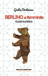 MORELLINI, Berlino al femminile. Guida turistica, Dickmans - MORELLINI