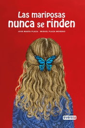 Las mariposas nunca se rinden, José María Plaza - PARANINFO EVEREST