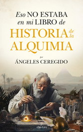 Eso no estaba en mi libro de historia de la alquimia, Ángeles Ceregido Pérez - Almuzara Editorial